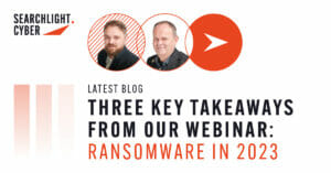 Three Key Takeaways From Our Webinar: Ransomware in 2023